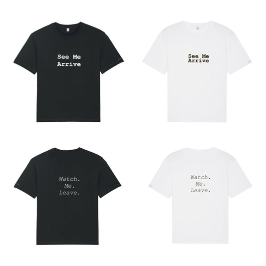 SEE ME ARRIVE...WATCH ME LEAVE (2 COLOURS)