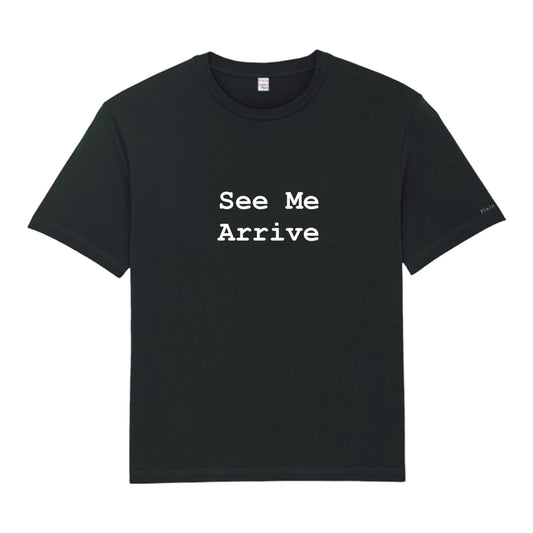 SEE ME ARRIVE...WATCH ME LEAVE (2 COLOURS)